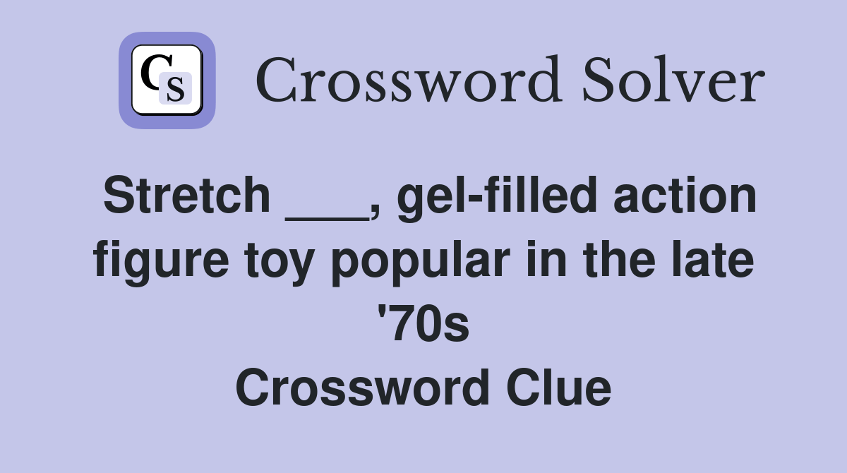 Stretch ___, gelfilled action figure toy popular in the late '70s
